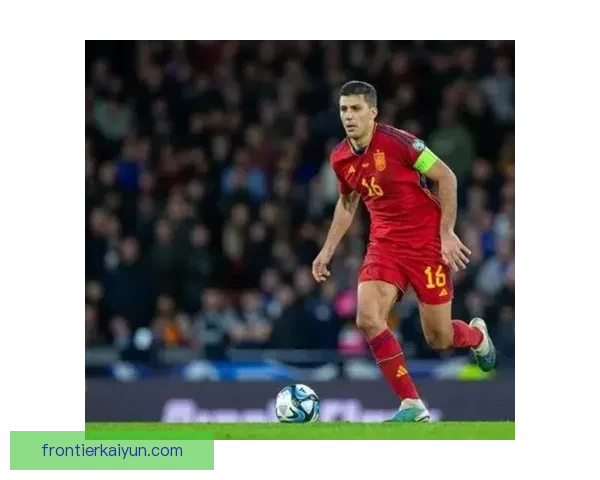 罗德里：智慧与稳定的结合，球队竞争力提升值得关注